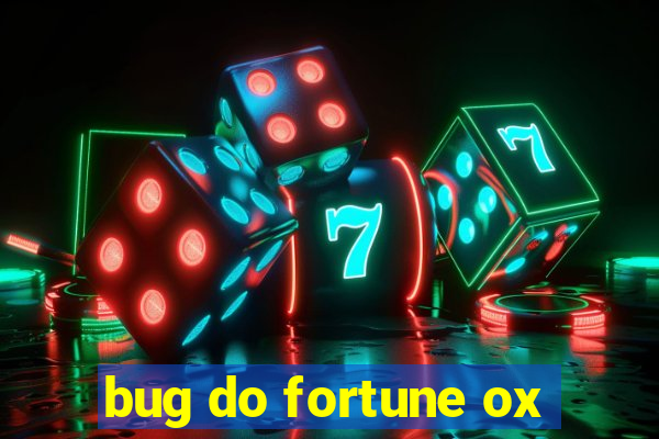 bug do fortune ox